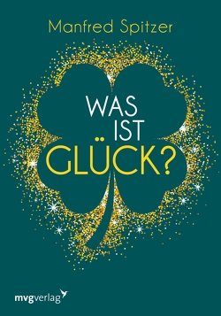 Was ist Glück? von Spitzer,  Manfred