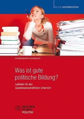 Was ist gute politische Bildung? von Autorengruppe Fachdidaktik