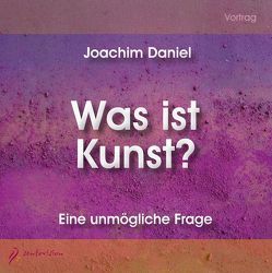 Was ist Kunst? von Daniel,  Joachim