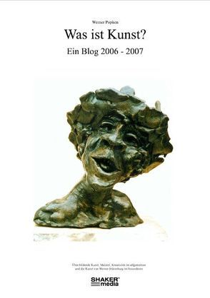 Was ist Kunst? Ein Blog 2006-2007 von Popken,  Werner