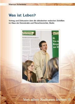 Was ist Leben? (Von alten Kulturen lernen III) von Schmieke,  Marcus