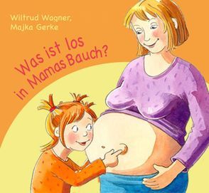 Was ist los in Mamas Bauch? von Gerke,  Majka, Wagner,  Wiltrud