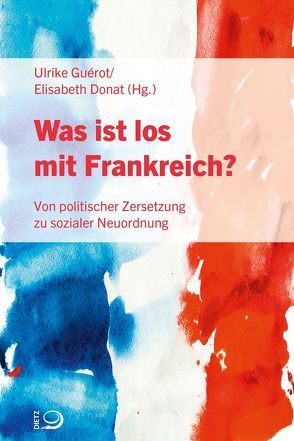 Was ist los mit Frankreich? von Donat,  Elisabeth, Guérot,  Ulrike