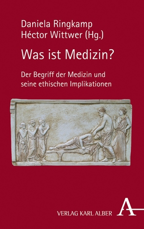 Was ist Medizin? von Ringkamp,  Daniela, Wittwer,  Héctor