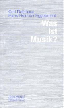 Was ist Musik? von Dahlhaus,  Carl, Eggebrecht,  Hans H, Schaal,  Richard