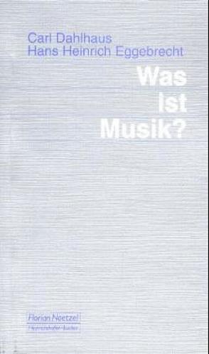 Was ist Musik? von Dahlhaus,  Carl, Eggebrecht,  Hans H, Schaal,  Richard