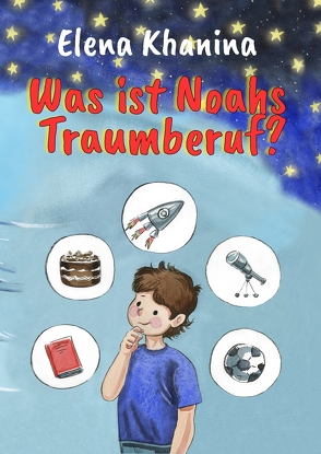 Was ist Noahs Traumberuf? von Gurido,  Larissa, Khanina,  Elena