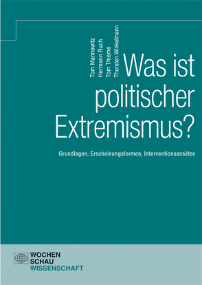 Was ist politischer Extremismus? von Mannewitz,  Tom, Ruch,  Hermann, Thieme,  Tom, Winkelmann,  Thorsten