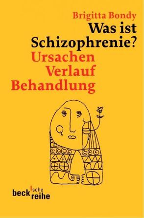 Was ist Schizophrenie? von Bondy,  Brigitta