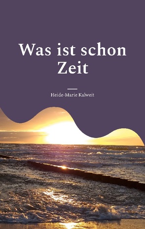 Was ist schon Zeit von Kalweit,  Heide-Marie