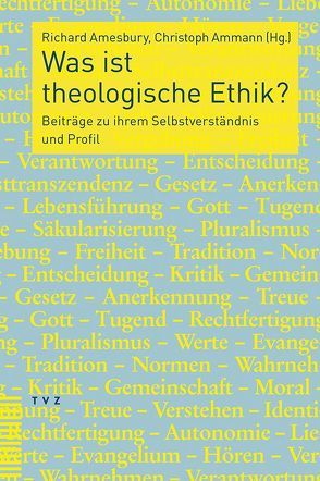 Was ist theologische Ethik? von Amesbury,  Richard, Ammann,  Christoph