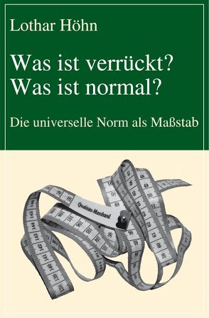 Was ist verrückt? Was ist normal? von Höhn,  Lothar