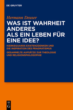 Was ist Wahrheit anderes als ein Leben für eine Idee? von Cappelørn,  Niels Jørgen, Deuser,  Hermann, Kleinert,  Markus