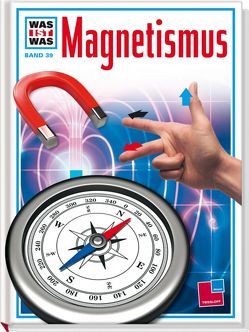 Was ist was, Band 039: Magnetismus von Flieger,  Reiner, Hennig,  Jörn, Lührs,  Otto