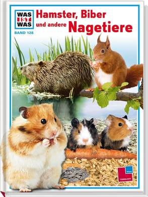 Was ist was, Band 128: Hamster, Biber und andere Nagetiere von Brandstetter,  Johann, Steghaus-Kovac,  Dr. Sabine