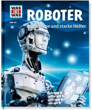 WAS IST WAS Band 135 Roboter. Superhirne und starke Helfer von Flessner,  Bernd