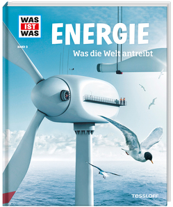 WAS IST WAS Band 3 Energie. Was die Welt antreibt von Blendinger,  Johannes, Hennemann,  Laura, Kliemt,  Frank, Kluger,  Markus, Petermann,  Jürgen, Schlegel,  Gerhard, Schwochow,  Jan