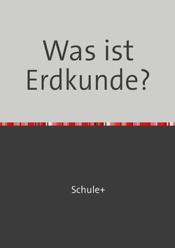 Was ist…? / Was ist Erdkunde? von GmbH,  SchulePlus, Hess,  Martin, SchulePlus,  Redaktion