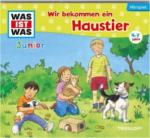 WAS IST WAS Junior Hörspiel. Wir bekommen ein Haustier von Anders,  Luis-Max, Haßler,  Sebastian, Khalil,  Sabrina, Koppelmann,  Viviane Michele Antonie, Reinhard,  Matthias, Semar,  Kristiane, Vohwinkel,  Astrid, Vossenkuhl,  Josef