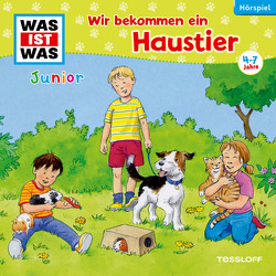 WAS IST WAS Junior Hörspiel. Wir bekommen ein Haustier von Haßler,  Sebastian, Khalil,  Sabrina, Koppelmann,  Viviane Michele Antonie, Lehmann-Horn,  Markus, Reinhard,  Matthias, Semar,  Kristiane, Vohwinkel,  Astrid, Vossenkuhl,  Josef