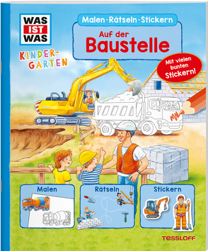 WAS IST WAS Kindergarten Malen Rätseln Stickern. Auf der Baustelle von Blendinger,  Johannes, Döring,  Hans Günther, Lohr,  Stefan, Marti,  Tatjana, Matthies,  Don Oliver, Paule,  Irmgard