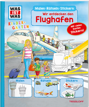 WAS IST WAS Kindergarten Malen Rätseln Stickern Wir entdecken den Flughafen von Beurenmeister,  Corina, Blendinger,  Johannes, Böwer,  Niklas, Döring,  Hans Günther, Haller,  Ute, Paule,  Irmgard, Turnhofer,  Kersti, Wenzel,  Ida