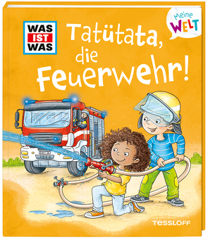 WAS IST WAS Meine Welt Band 12 Tatütata, die Feuerwehr! von Lohr,  Stefan, Marti,  Tatjana