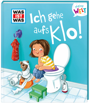 WAS IST WAS Meine Welt Band 6, Ich gehe aufs Klo! von Weller-Essers,  Andrea