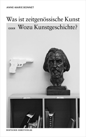 Was ist zeitgenössische Kunst oder Wozu Kunstgeschichte? von Bonnet,  Anne-Marie