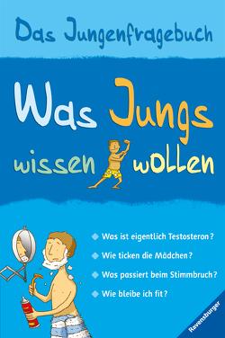 Was Jungs wissen wollen – Das Jungenfragebuch; Aufklärungsbuch für Jungs ab 10 Jahren von Frith,  Alex, Hensel,  Wolfgang, Larkum,  Adam