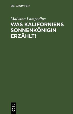 Was Kaliforniens Sonnenkönigin erzählt! von Lampadius,  Malwina