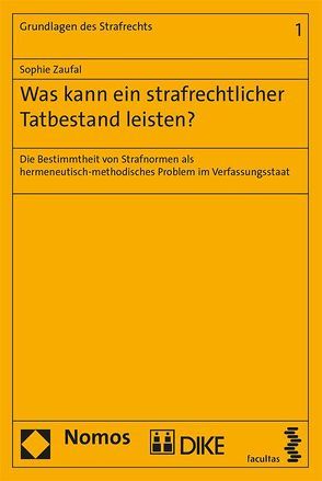 Was kann ein strafrechtlicher Tatbestand leisten? von Zaufal,  Sophie