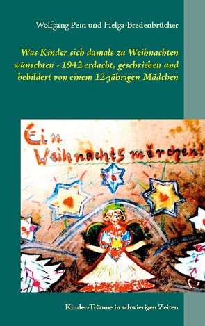 Was Kinder sich damals zu Weihnachten wünschten – 1942 erdacht, geschrieben und bebildert von einem 12-jährigen Mädchen von Bredenbrücher,  Helga, Pein,  Wolfgang