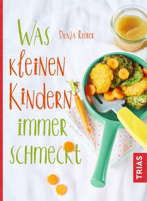 Was kleinen Kindern immer schmeckt von Rieber,  Dunja