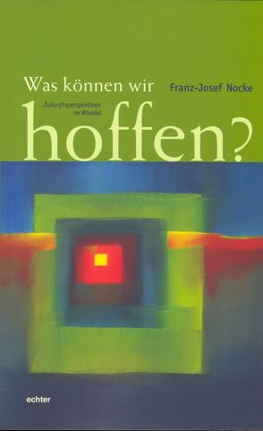 Was können wir hoffen? von Nocke,  Franz-Josef