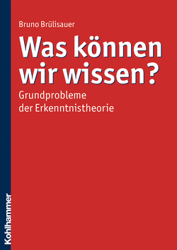 Was können wir wissen? von Brülisauer,  Bruno