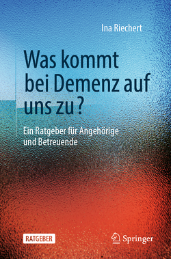 Was kommt bei Demenz auf uns zu? von Riechert,  Ina, Wundenberg,  Irm