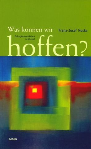 Was können wir hoffen? von Nocke,  Franz J