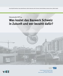 Was kostet das Bauwerk Schweiz in Zukunft und wer bezahlt dafür? von Bertschy,  Kathrin, Boesch,  Hans-Jakob, Gerum,  Johanna, Jakob,  Martin, Matter,  Dominik, Schalcher,  Hans-Rudolf, Sommer,  Heini