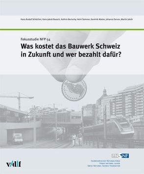 Was kostet das Bauwerk Schweiz in Zukunft und wer bezahlt dafür? von Bertschy,  Kathrin, Boesch,  Hans-Jakob, Gerum,  Johanna, Jakob,  Martin, Matter,  Dominik, Schalcher,  Hans-Rudolf, Sommer,  Heini