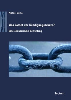 Was kostet der Kündigungsschutz? von Dorka,  Michael