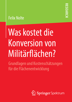 Was kostet die Konversion von Militärflächen? von Nolte,  Felix