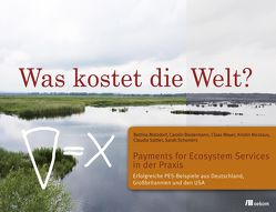 Was kostet die Welt? Payments for Ecosystem Services in der Praxis von Biedermann,  Carolin, Matzdorf,  Bettina, Meyer,  Claas, Nicolaus,  Kristin, Sattler,  Claudia, Schomers,  Sarah