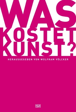 Was kostet Kunst? von Baumberg,  Daniela, Boll,  Dirk, Hanstein,  Henrik, Knebel,  Christian, Mercker,  Dr. Florian, Schalhorn,  Andreas, u.a.,  Isabel von Klitzing, Völcker,  Wolfram, Zöller,  Alexandra