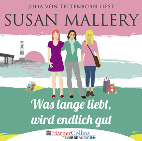 Was lange liebt, wird endlich gut von Mallery,  Susan, Tettenborn,  Julia von