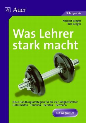 Was Lehrer stark macht von Seeger,  Norbert, Seeger,  Rita