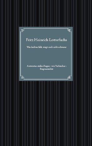 Was leichter fällt, wiegt noch nicht schwerer von Lotterfuchs,  Fritz Heinrich