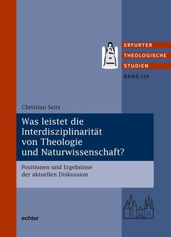 Was leistet die Interdisziplinarität von Theologie und Naturwissenschaft? von Seitz,  Christian