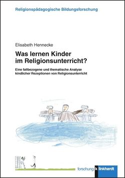 Was lernen Kinder im Religionsunterricht? von Hennecke,  Elisabeth