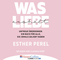 Was Liebe aushält von Gräf,  Claudia, Perel,  Esther, Sipeer,  Christiane, Wais,  Johanna